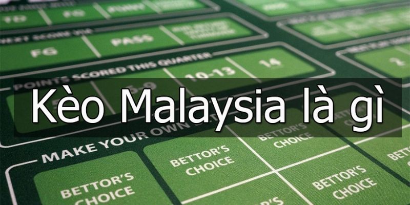 Tìm hiểu nhanh về kèo Malaysia