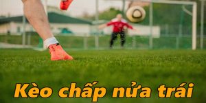 Giải thích chấp nửa trái trong bóng đá dễ hiểu